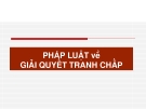 PHÁP LUẬT VỀ GIẢI QUYẾT TRANH CHẤP