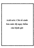 Acid uric: Chỉ số cảnh báo mức độ nguy hiểm của bệnh gút