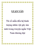 LUẬN VĂN " Từ cổ mẫu đến hệ hình tượng nhân vật gây ám ảnh trong truyện ngắn Việt Nam đương đại "