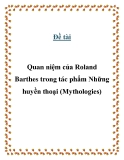 Đề tài " Quan niệm của Roland Barthes trong tác phẩm Những huyền thoại (Mythologies) "