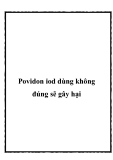 Povidon iod dùng không đúng sẽ gây hại