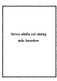 Stress nhiều coi chừng mắc basedow