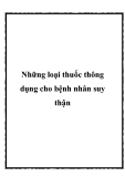 Những loại thuốc thông dụng cho bệnh nhân suy thận