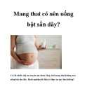 Mang thai có nên uống bột sắn dây? 