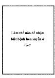 Làm thế nào để nhận biết bệnh hen suyễn ở trẻ?