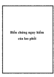 Biến chứng nguy hiểm của lao phổi.Bệnh lao rất nguy hiểm, nhưng nguy hiểm hơn cả là những biến chứng do nó gây ra. Biến chứng thường gặp của lao phổi là ho ra máu và tràn khí màng phổi. Ho ra máu Ho ra máu là triệu chứng thường gặp ở người lao phổi.Ho