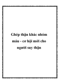 Ghép thận khác nhóm máu - cơ hội mới cho người suy thận