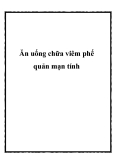 Ăn uống chữa viêm phế quản mạn tính.Theo y học cổ truyền, viêm phế quản có các thể bệnh và triệu chứng khác nhau. Với từng thể bệnh có thể dùng các món ăn - bài thuốc phù hợp sẽ có tác dụng điều trị tích cực. 1. Thể phổi khí hư Ho tiếng thấp vô lực, viê