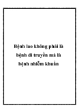 Bệnh lao không phải là bệnh di truyền mà là bệnh nhiễm khuẩn