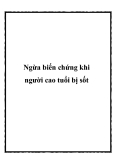 Ngừa biến chứng khi người cao tuổi bị sốt.Khi thời tiết thay đổi người cao tuổi, do đặc điểm sinh lý có nhiều thay đổi, hệ miễn dịch hoạt động kém hiệu quả dễ mắc một số bệnh như nhiễm khuẩn tại đường hô hấp, tiêu hóa… mà biểu hiện dễ nhận biết đầu tiên