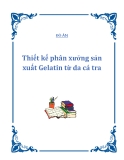 Đề tài Thiết kế phân xưởng sản xuất Gelatin từ da cá tra