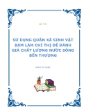 Đề tài: "SỬ DỤNG QUẦN XÃ SINH VẬT BÁM LÀM CHỈ THỊ ĐỂ ĐÁNH GIÁ CHẤT LƯỢNG NƯỚC SÔNG BẾN THƯỢNG"