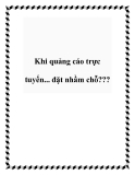 Khi quảng cáo trực tuyến... đặt nhầm chỗ???