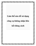 Làm thế nào để sử dụng công cụ không nhận liên kết đúng cách