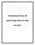 Marketing thế nào để người dùng click vào link của bạn?