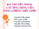 BÀI THUYẾT TRÌNH CÁC ỨNG DỤNG CỦA.NĂNG LƯỢNG MẶT TRỜI