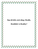 Bạn đã hiểu cách dùng: Health, Healthful và Healthy?