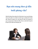 Bạn nên mang theo gì đến buổi phỏng vấn