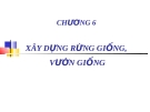 Chương 6: Xây dựng rùng giống vườn giống