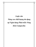 Luận văn Nâng cao chất lượng tín dụng tại Ngân hàng Phát triển Nông thôn Campuchia