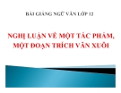 Bài giảng Ngữ văn 12 tuần 21 bài: Nghị luận về một tác phẩm, một đoạn trích văn xuôi