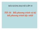 Bài giảng Đại số 10 chương 4 bài 2: Bất phương trình và hệ bất phương trình một ẩn