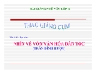 Bài giảng Ngữ văn 12 tuần 30 bài: Nhìn về vốn văn hóa dân tộc - Trần Đình Hượu