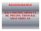 Bài giảng Đại số 10 chương 3 bài 3:  Phương trình và hệ phương trình bậc nhất nhiều ẩn