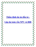 Thẩm định dự án đầu tư Lập dự toán vốn NPV và IRR