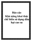 Báo cáo khả năng khai thác - chế biến - sử dụng dầu hạt cao su