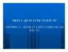 Bài giảng Quản trị dự án đầu tư: Chương 11. Quản lý chất lượng dự án đầu tư - GV: Huỳnh Nhựt Nghĩa