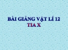 Bài giảng Vật lý 12 bài 28: Tia X