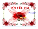 Bài giảng Ngữ văn 11 tuần 26 bài: Tôi yêu em - A. X. Puskin