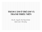 Trầm cảm ở trẻ em và thanh thiếu niên - Ths.Bs. Nguyễn Thị Thanh Bình