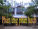 Bài giảng Vật lý 12 bài 38: Phản ứng phân hạch