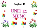 Bài giảng Tiếng Anh 10 unit 12: Music