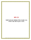 ĐỒ ÁN: THIẾT KẾ QUI TRÌNH CÔNG NGHỆ GIA CÔNG CHI TIẾT DẠNG CÀNG