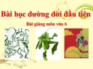 Bài giảng Ngữ văn 6 bài 18: Bài học đường đời đầu tiên