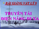 Bài giảng Vật lý 9 bài 36: Truyền tải điện năng đi xa - GV.N.Tính