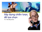 Chương 6: Xây dựng chiến lược để lựu chọn - Trần Đăng Khoa