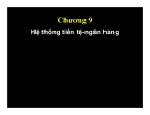 Chương 9: Hệ thống tiền tệ-ngân hàng
