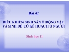 Bài giảng Sinh học 11 bài 47: Điều khiển sinh sản ở động vật và sinh đẻ có KH ở người