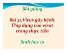 Bài giảng Sinh học 10: Bài 31 Virut gây bệnh. Ứng dụng của virut trong thực tiễn