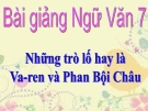 Bài giảng Ngữ văn 7 bài 27: Những trò lố hay là Va-ren và Phan Bội Châu