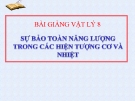 Vật lý 8 bài 27 -  Bài giảng Sự bảo toàn năng lượng trong các hiện tượng cơ và nhiệt