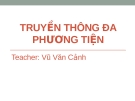 Bài giảng Truyền thông đa phương tiện - Vũ Văn Cảnh