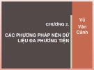 Chương 2 Các phương pháp nén dữ liệu đa phương tiện - Vũ Văn Cảnh