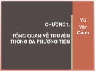 Chương 1 Tổng quan về truyền thông đa phương tiện - Vũ Văn Cảnh