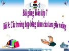 Bài giảng Hình học 7 chương 2 bài 8: Các trường hợp bằng nhau của tam giác vuông