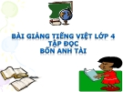 Bài giảng Tiếng việt 4 tuần 19 bài: Bốn anh tài